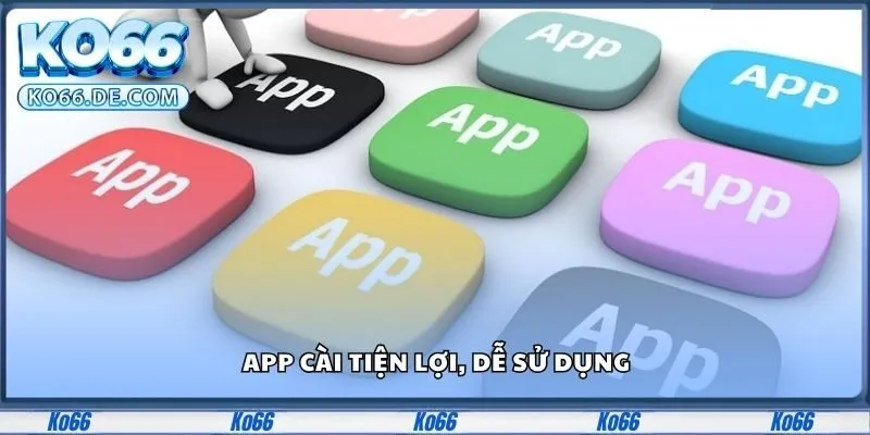 Ko66 13 App cài tiện lợi, dễ sử dụng