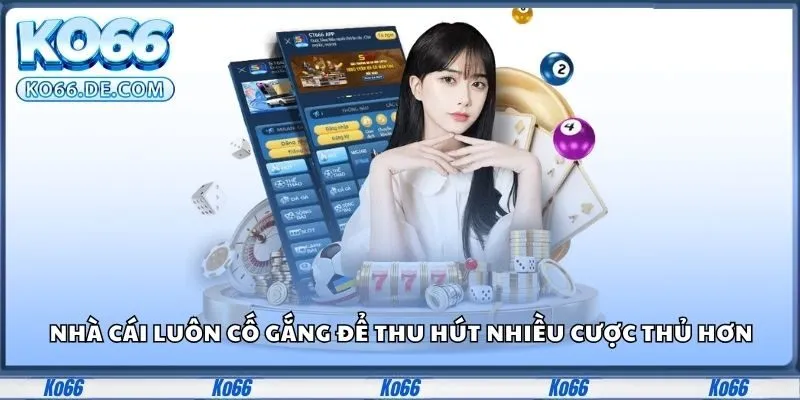 Ko66 5 Nhà cái luôn cố gắng để thu hút nhiều cược thủ hơn