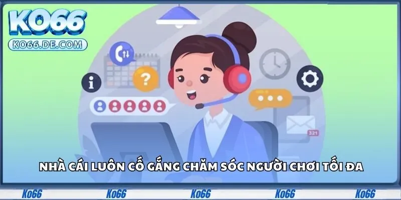 Ko66 10 Nhà cái luôn cố gắng chăm sóc người chơi tối đa
