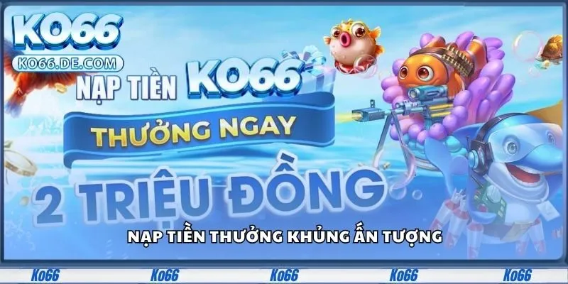 Ko66 11 Nạp tiền thưởng khủng ấn tượng